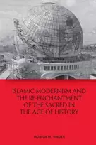 KNYGA Monica M Ringer Islamic Modernism and the Re-Enchantment of the Sacred in the Age of History