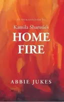 KNYGA Abbie Jukes An Introduction to Kamila Shamsie's Home Fire