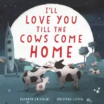 KNYGA Kathryn Cristaldi I'll Love You Till the Cows Come Home