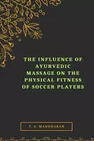 KNYGA T G Manoharan Influence of Ayurvedic Massage on the Physical Fitness of Soccer Players