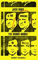 KNYGA Robert Trammell Jack Ruby and the Origins of the Avant-Garde in Dallas