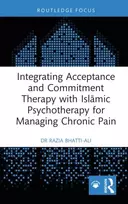 KNYGA Razia Bhatti Ali Integrating Acceptance and Commitment Therapy with Islamic Psychotherapy for Managing Chronic Pain