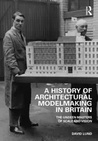 KNYGA David Lund History of Architectural Modelmaking in Britain
