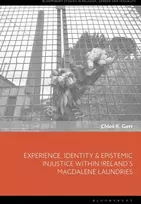 KNYGA Chloe K Gott Experience, Identity & Epistemic Injustice within Ireland’s Magdalene Laundries