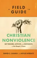 KNYGA David C Cramer Field Guide to Christian Nonviolence – Key Thinkers, Activists, and Movements for the Gospel of Peace