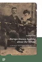 KNYGA Zeynep Celik Europe Knows Nothing about the Orient – A Critical Discourse (1872–1932)