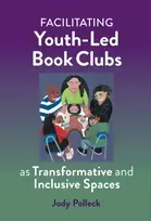 KNYGA Jody N Polleck Facilitating Youth-Led Book Clubs As Transformative and Inclusive Spaces