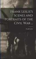 KNYGA Frank 1821-1880 Leslie Frank Leslie's Scenes and Portraits of the Civil War ...