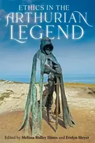 KNYGA Melissa Ridley Elmes Ethics in the Arthurian Legend