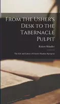 KNYGA Robert Shindler From the Usher's Desk to the Tabernacle Pulpit; the Life and Labors of Charles Haddon Spurgeon