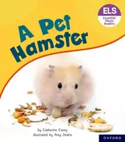 KNYGA Catherine Casey Essential Letters and Sounds: Essential Phonic Readers: Oxford Reading Level 4: A Pet Hamster