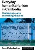 KNYGA Anne Meike Fechter Everyday Humanitarianism in Cambodia