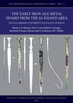 KNYGA Nasser S. Al-Jahwari Early Iron Age Metal Hoard from the Al Khawd Area (Sultan Qaboos University), Sultanate of Oman
