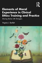 KNYGA Virginia L Bartlett Elements of Moral Experience in Clinical Ethics Training and Practice