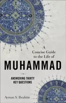 KNYGA Ayman S Ibrahim Concise Guide to the Life of Muhammad – Answering Thirty Key Questions