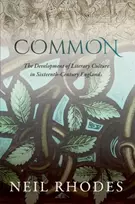 KNYGA Neil Rhodes Common: The Development of Literary Culture in Sixteenth-Century England