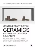KNYGA Laura Gray Contemporary British Ceramics and the Influence of Sculpture