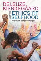 KNYGA Andrew M. Jampol-Petzinger Deleuze, Kierkegaard and the Ethics of Selfhood