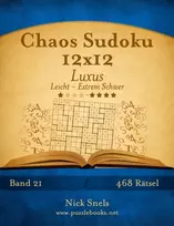 KNYGA Nick Snels Chaos Sudoku 12x12 Luxus - Leicht bis Extrem Schwer - Band 21 - 468 Ratsel