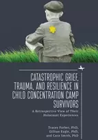 KNYGA Tracey Rori Catastrophic Grief, Trauma, and Resilience in Child Concentration Camp Survivors