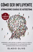 KNYGA Eladio Olivo Como ser influyente y afirmaciones diarias de autoestima 2 libros en 1