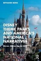 KNYGA Bethanee Bemis Disney Theme Parks and America’s National Narratives