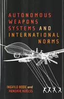KNYGA Ingvild Bode Autonomous Weapons Systems and International Norms
