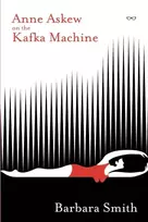 KNYGA Barbara Smith Anne Askew on the Kafka Machine