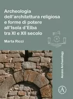 KNYGA Marta Ricci Archeologia dell’architettura religiosa e forme di potere all’Isola d’Elba tra XI e XII secolo