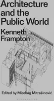 KNYGA Kenneth Frampton Architecture and the Public World