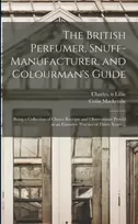 KNYGA Charles N. 85312231 Lillie British Perfumer, Snuff-manufacturer, and Colourman's Guide; Being a Collection of Choice Receipts and Observations Proved in an Extensive Practice of Thirty Years ...
