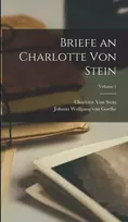KNYGA Johann Wolfgang Von Goethe Briefe an Charlotte Von Stein; Volume 1