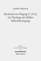 KNYGA Ulrike Treusch Bernhard von Waging (+ 1472), ein Theologe der Melker Reformbewegung