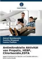 KNYGA Bookshop Antimikrobielle Aktivitat von Propolis, HEBP, Chlorhexidin, EDTA