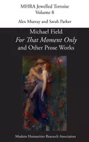 KNYGA Alex Murray For That Moment Only' and Other Prose Works, by Michael Field,