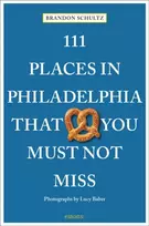 KNYGA Brandon Schultz 111 Places in Philadelphia That You Must Not Miss