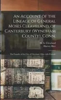 KNYGA H. G. (Horace Gillette) 1 Cleveland Account of the Lineage of General Moses Cleaveland, of Canterbury (Wyndham County), Conn.