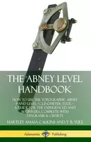 KNYGA Hartley Amasa Calkins Abney Level Handbook: How to Use the Topographic Abney Hand Level / Clinometer Tool – A Guide for the Experienced and Beginners, Complete with Diagrams & Charts (Hardcover)