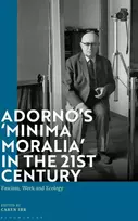 KNYGA Caren Irr Adorno's 'Minima Moralia' in the 21st Century