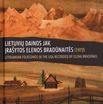 Lietuvių dainos JAV, įrašytos Elenos Bradūnaitės (1972) | Lithuanian folksongs in the USA recorded by Elena Bradūnas (1972) (su CD), Lietuvių dainos JAV, įrašytos Elenos Bradūnaitės (1972) | Lithuanian folksongs in the USA recorded by Elena Bradūnas (1972) (su CD)