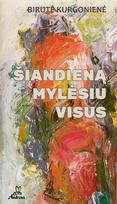 Šiandieną mylėsiu visus - Birutė Kurgonienė