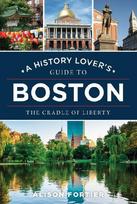 A History Lover's Guide to Boston: The Cradle of Liberty