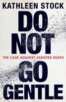 Do Not Go Gentle: The Case Against Assisted Death