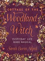 Cottage of the Woodland Witch: Everyday Life Made Magical