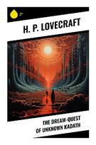 The Dream-Quest of Unknown Kadath: A Dark Fantasy Journey Through the Dreamlands, Cosmic Horror, and Mythic Adventure