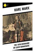The 18th Brumaire of Louis Bonaparte: Class Struggle, the 1851 French Coup, and the Rise of Bonapartist Authoritarianism