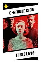 Three Lives: Modernist Portraits of Working-Class Women, Psychological Realism, and Experimental Repetitive Prose