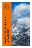 Himalayan Journals - Complete: Victorian Botanical Travels Through Sikkim, Darjeeling, and the Eastern Himalaya