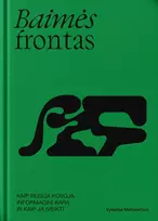 KNYGA Baimės frontas. Kaip Rusija kovoja informacinį karą ir kaip ją įveikti?