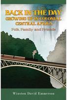 Back in the Day: Growing Up in Colonial Central Africa: Folk, Family and Friends